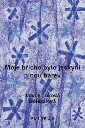 MOJE BŘICHO BYLO JESKYNÍ PLNOU BAREV